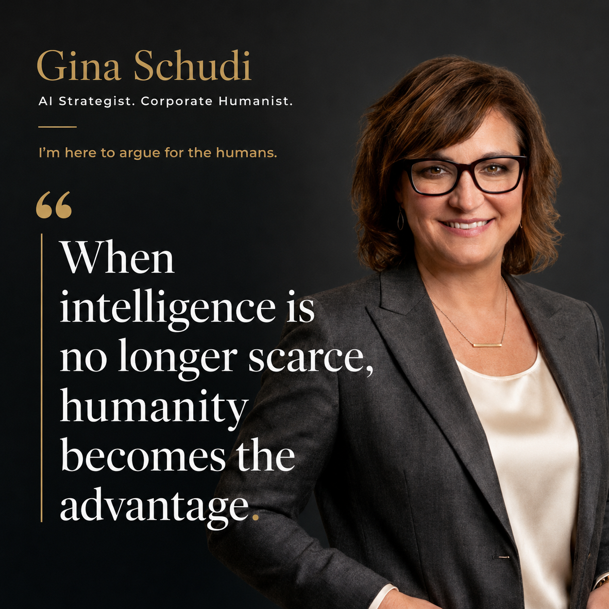 Gina Schudi — AI Strategist. Corporate Humanist. When intelligence is no longer scarce, humanity becomes the advantage.